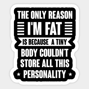 The Only Reason I' m Fat Sticker